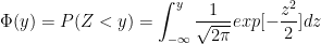 \dpi{100} \Phi(y) = P(Z<y ) = \int_{-\infty}^y \frac{1}{\sqrt{2\pi}}exp[-\frac{z^2}{2}]dz